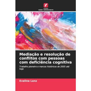 Lenz, Eveline Mediação e resolução de conflitos com pessoas com deficiência cognitiva: Trabalho pioneiro e marcos históricos de 2005 até hoje Lenz, Eveline Mediação e resolução de conflitos com pessoas com deficiência cognitiva: Trabalho pioneiro e marcos históricos de 2005 até hoje