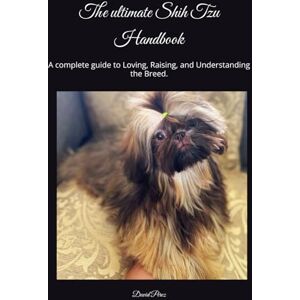 Perez FL, David The ultimate Shih Tzu Handbook: A complete guide to Loving, Raising, and Understanding the Breed. Perez FL, David The ultimate Shih Tzu Handbook: A complete guide to Loving, Raising, and Understanding the Breed.
