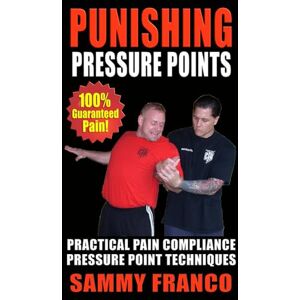 Franco, Sammy Punishing Pressure Points: Practical Pain Compliance Pressure Point Techniques (Pressure Point Fighting Series) Franco, Sammy Punishing Pressure Points: Practical Pain Compliance Pressure Point Techniques (Pressure Point Fighting Series)