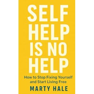 Hale, Marty SELF HELP IS NO HELP: How To Stop Fixing Yourself And Start Living Free (YOKED Faith Series) Hale, Marty SELF HELP IS NO HELP: How To Stop Fixing Yourself And Start Living Free (YOKED Faith Series)