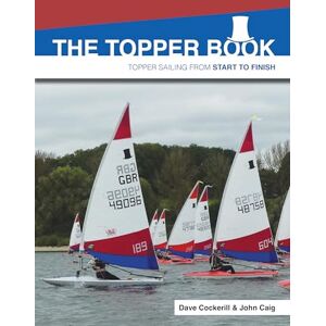 Cockerill, Dave The Topper Book: Topper Sailing from Start to Finish Cockerill, Dave The Topper Book: Topper Sailing from Start to Finish
