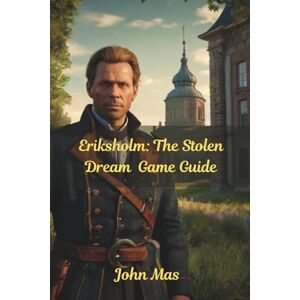 Mas, John Eriksholm: The Stolen Dream Game Guide: The Stealthmaster’s path to Secrets, Strategy, and Silent Victory Mas, John Eriksholm: The Stolen Dream Game Guide: The Stealthmaster’s path to Secrets, Strategy, and Silent Victory