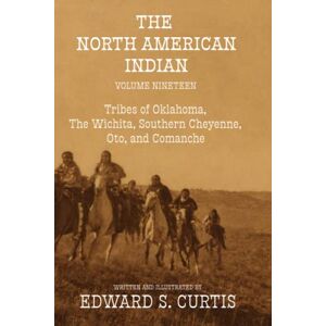 Curtis, Edward S. The North American Indian: Volume Nineteen: The Tribes of Oklahoma, The Wichita, Southern Cheyenne, Oto, and Comanche Curtis, Edward S. The North American Indian: Volume Nineteen: The Tribes of Oklahoma, The Wichita, Southern Cheyenne, Oto, and Comanche