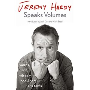 Hardy, Jeremy Jeremy Hardy Speaks Volumes: words, wit, wisdom, one-liners and rants Hardy, Jeremy Jeremy Hardy Speaks Volumes: words, wit, wisdom, one-liners and rants