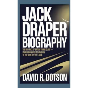 R. Dotson, David JACK DRAPER BIOGRAPHY: The New Face of British Tennis Glory — From Indian Wells Champion to the World’s Top 5 Star R. Dotson, David JACK DRAPER BIOGRAPHY: The New Face of British Tennis Glory — From Indian Wells Champion to the World’s Top 5 Star