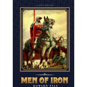 Men of Iron: by Howard Pyle with Original Illustrations Men of Iron: by Howard Pyle with Original Illustrations