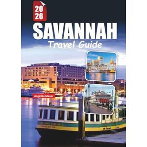 Mauer, Angelika SAVANNAH TRAVEL GUIDE 2026: Discover the Soul of Georgia’s Historic Gem with Top Attractions, Local Secrets, Walking Tours, and Foodie Favorites Mauer, Angelika SAVANNAH TRAVEL GUIDE 2026: Discover the Soul of Georgia’s Historic Gem with Top Attractions, Local Secrets, Walking Tours, and Foodie Favorites