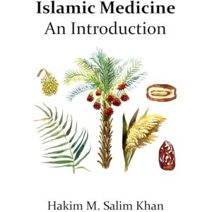 Hakim M Salim Khan M.D.(M.A.) M.H. D.O An Introduction to Islamic Medicine Hakim M Salim Khan M.D.(M.A.) M.H. D.O An Introduction to Islamic Medicine