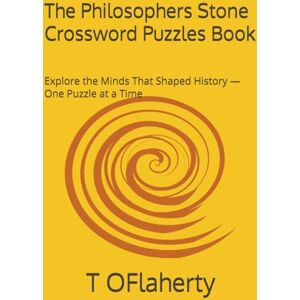 OFlaherty, T The Philosophers Stone Crossword Puzzles Book: Explore the Minds That Shaped History — One Puzzle at a Time OFlaherty, T The Philosophers Stone Crossword Puzzles Book: Explore the Minds That Shaped History — One Puzzle at a Time