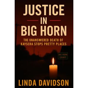 Davidson, Linda Justice in Big Horn: The Unanswered Death of Kaysera Stops Pretty Places (Unsolved Women: Cold Cases That Still Haunt) Davidson, Linda Justice in Big Horn: The Unanswered Death of Kaysera Stops Pretty Places (Unsolved Women: Cold Cases That Still Haunt)