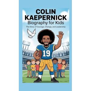 L. Forbes, Joshua Colin Kaepernick Biography for Kids: The Story of Courage, Change and Leadership L. Forbes, Joshua Colin Kaepernick Biography for Kids: The Story of Courage, Change and Leadership
