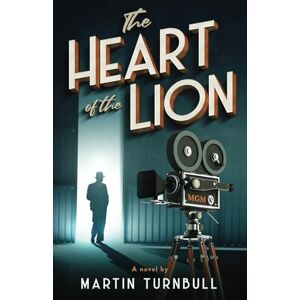 Turnbull, Martin The Heart of the Lion: A Novel of Irving Thalberg's Hollywood Turnbull, Martin The Heart of the Lion: A Novel of Irving Thalberg's Hollywood