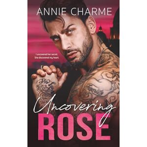 Charme, Annie Uncovering Rose: A Curvy Girl Mafia Second Chance Romance (The Sinful Secrets Series) Charme, Annie Uncovering Rose: A Curvy Girl Mafia Second Chance Romance (The Sinful Secrets Series)
