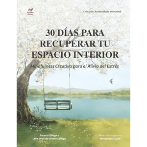 Gállego, Susana 30 días para recuperar tu espacio interior: Journal guiado de mindfulness y libro para colorear para adultos que alivia el estrés, la ansiedad y fomenta el cuidado personal diario. Gállego, Susana 30 días para recuperar tu espacio interior: Journal guiado de mindfulness y libro para colorear para adultos que alivia el estrés, la ansiedad y fomenta el cuidado personal diario.