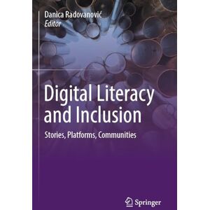 Digital Literacy and Inclusion: Stories, Platforms, Communities Digital Literacy and Inclusion: Stories, Platforms, Communities