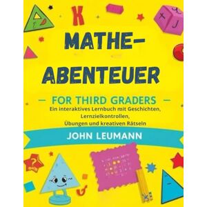 Leumann, John MATHE-ABENTEUER FÜR DRITTKLÄSSLER: Ein interaktives Lernbuch mit Geschichten, Lernzielkontrollen, Übungen und kreativen Rätseln Leumann, John MATHE-ABENTEUER FÜR DRITTKLÄSSLER: Ein interaktives Lernbuch mit Geschichten, Lernzielkontrollen, Übungen und kreativen Rätseln
