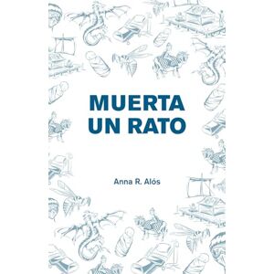 R. Alós, Anna Muerta un rato: Cuatro viajes entre la vida y la muerte R. Alós, Anna Muerta un rato: Cuatro viajes entre la vida y la muerte
