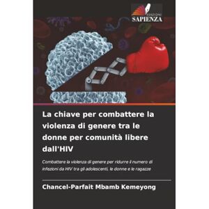 Parfait La chiave per combattere la violenza di genere tra le donne per comunità libere dall'HIV: Combattere la violenza di genere per ridurre il numero di ... tra gli adolescenti, le donne e le ragazze Parfait La chiave per combattere la violenza di genere tra le donne per comunità libere dall'HIV: Combattere la violenza di genere per ridurre il numero di ... tra gli adolescenti, le donne e le ragazze