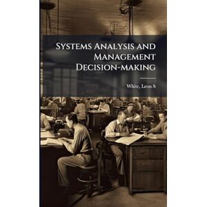 White, Leon S Systems Analysis and Management Decision-making White, Leon S Systems Analysis and Management Decision-making