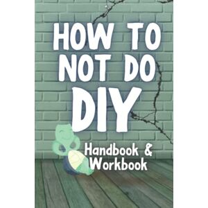 publishing, xpanama DIY How To Not Do DIY- A fun guide to get out of doing those pesky DIY chores!: A fun look at DIY! Those household jobs will be done, but let's not fix a date just yet! publishing, xpanama DIY How To Not Do DIY- A fun guide to get out of doing those pesky DIY chores!: A fun look at DIY! Those household jobs will be done, but let's not fix a date just yet!