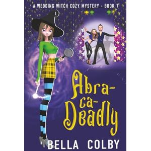 Colby, Bella Abra-ca-Deadly: Book 7 (Wedding Witch cozy mystery) Colby, Bella Abra-ca-Deadly: Book 7 (Wedding Witch cozy mystery)