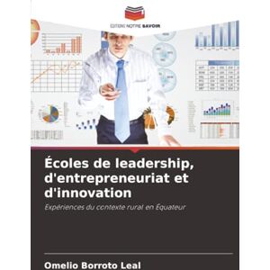 Borroto Leal, Omelio Écoles de leadership, d'entrepreneuriat et d'innovation: Expériences du contexte rural en Équateur Borroto Leal, Omelio Écoles de leadership, d'entrepreneuriat et d'innovation: Expériences du contexte rural en Équateur