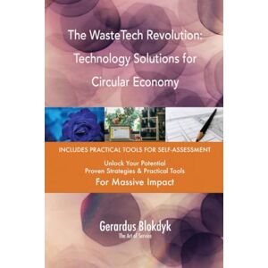 Gerardus Blokdyk - The Art of Service The WasteTech Revolution: Technology Solutions for Circular Economy Gerardus Blokdyk - The Art of Service The WasteTech Revolution: Technology Solutions for Circular Economy