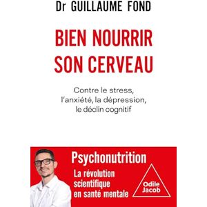 Fond, Dr Guillaume Bien nourrir son cerveau: Contre le stress, l'anxiété, la dépression, le déclin cognitif Fond, Dr Guillaume Bien nourrir son cerveau: Contre le stress, l'anxiété, la dépression, le déclin cognitif