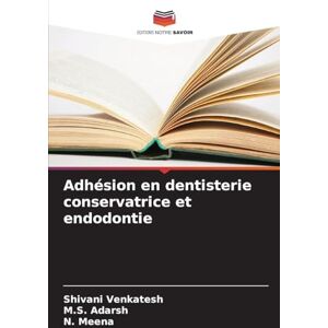 Venkatesh, Shivani Adhésion en dentisterie conservatrice et endodontie Venkatesh, Shivani Adhésion en dentisterie conservatrice et endodontie