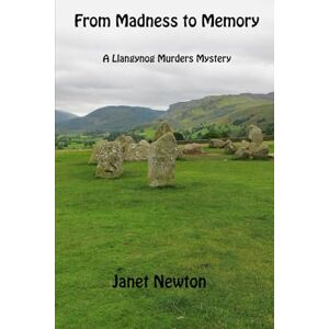 Newton, Janet From Madness to Memory: Book Nine of the Llangynog Murders Newton, Janet From Madness to Memory: Book Nine of the Llangynog Murders