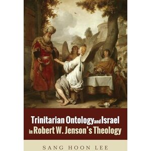 Lee Trinitarian Ontology and Israel in Robert W. Jenson's Theology Lee Trinitarian Ontology and Israel in Robert W. Jenson's Theology