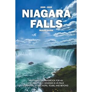 Wilder, Steve NIAGARA FALLS TRAVEL GUIDE 2025 2026: Your Essential Handbook for an Unforgettable Canadian & US Falls Adventure, Attractions, Tours, and Beyond Wilder, Steve NIAGARA FALLS TRAVEL GUIDE 2025 2026: Your Essential Handbook for an Unforgettable Canadian & US Falls Adventure, Attractions, Tours, and Beyond