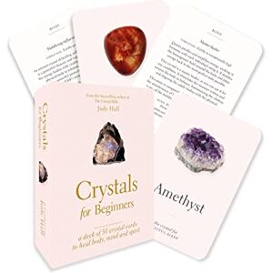 Hall, Judy Crystals for Beginners: A Card Deck: Your Guide to Unlocking the Power of Crystals Hall, Judy Crystals for Beginners: A Card Deck: Your Guide to Unlocking the Power of Crystals