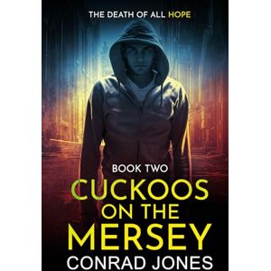 Jones, Conrad Cuckoos on the Mersey. The Death of all Hope Jones, Conrad Cuckoos on the Mersey. The Death of all Hope