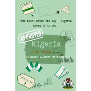 Stanojevic, Anja Nigeria here I come: a slightly diffrent Travelbook Stanojevic, Anja Nigeria here I come: a slightly diffrent Travelbook