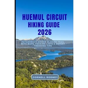 RODNEY, CORNELL HUEMUL CIRCUIT HIKING GUIDE 2026: Patagonia’s Hidden Glacier Trail with Maps, Packing Lists & Expert Trekking Tips (Pathfinder Travel And Adventure Guides) RODNEY, CORNELL HUEMUL CIRCUIT HIKING GUIDE 2026: Patagonia’s Hidden Glacier Trail with Maps, Packing Lists & Expert Trekking Tips (Pathfinder Travel And Adventure Guides)