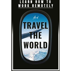 Rajab, Alamgir Learn How to Work Remotely and Travel the World Rajab, Alamgir Learn How to Work Remotely and Travel the World