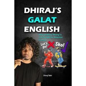 Dhiraj Takri Dhiraj's Galat English: Why speaking "Wrong" is exactly right for American fluency? Dhiraj Takri Dhiraj's Galat English: Why speaking "Wrong" is exactly right for American fluency?