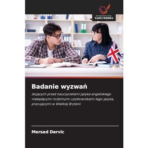 Dervic, Mersad Badanie wyzwań: stoj¿cych przed nauczycielami j¿zyka angielskiego nieb¿d¿cymi rodzimymi u¿ytkownikami tego j¿zyka, pracuj¿cymi w Wielkiej Brytanii Dervic, Mersad Badanie wyzwań: stoj¿cych przed nauczycielami j¿zyka angielskiego nieb¿d¿cymi rodzimymi u¿ytkownikami tego j¿zyka, pracuj¿cymi w Wielkiej Brytanii