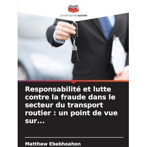Ebebhoahon, Matthew Responsabilité et lutte contre la fraude dans le secteur du transport routier: un point de vue sur... Ebebhoahon, Matthew Responsabilité et lutte contre la fraude dans le secteur du transport routier: un point de vue sur...
