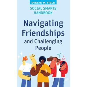 Field, Eveyln Social Smarts Handbook: Navigating Friendships and Challenging People (High School Success) Field, Eveyln Social Smarts Handbook: Navigating Friendships and Challenging People (High School Success)