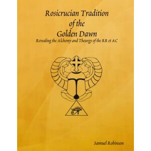 Robinson Rosicrucian Tradition of the Golden Dawn Robinson Rosicrucian Tradition of the Golden Dawn