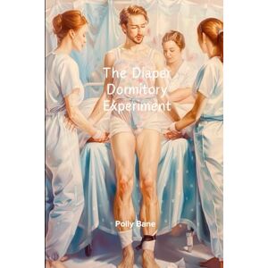 Bane, Polly The Diaper Dormitory Experiment: A Dark ABDL Femdom & Regression Fantasy: Forced Diapering, Public Humiliation & Complete Dependency (ABDL diaper stories) Bane, Polly The Diaper Dormitory Experiment: A Dark ABDL Femdom & Regression Fantasy: Forced Diapering, Public Humiliation & Complete Dependency (ABDL diaper stories)