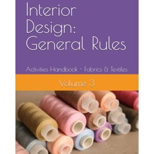 Interiors, AIA Interior Design: General Rules: Activities Handbook VOL 3 Fabrics & Textiles (Interior Design General Rules : A Comprehensive Study Guide Series) Interiors, AIA Interior Design: General Rules: Activities Handbook VOL 3 Fabrics & Textiles (Interior Design General Rules : A Comprehensive Study Guide Series)