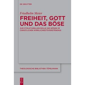 De Gruyter Freiheit, Gott und das Böse: Zur strukturellen Rolle des Bösen im christlichen Wirklichkeitsverständnis (Theologische Bibliothek Töpelmann 199) (German Edition) De Gruyter Freiheit, Gott und das Böse: Zur strukturellen Rolle des Bösen im christlichen Wirklichkeitsverständnis (Theologische Bibliothek Töpelmann 199) (German Edition)