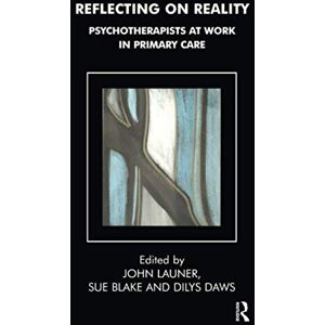 Reflecting on Reality: Psychotherapists at Work in Primary Care (The Tavistock Clinic Series) Reflecting on Reality: Psychotherapists at Work in Primary Care (The Tavistock Clinic Series)