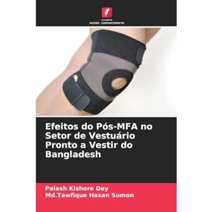 Dey, Palash Kishore Efeitos do Pós-MFA no Setor de Vestuário Pronto a Vestir do Bangladesh Dey, Palash Kishore Efeitos do Pós-MFA no Setor de Vestuário Pronto a Vestir do Bangladesh