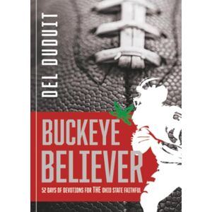 Duduit, Del Buckeye Believer: 52 Days of Devotions for THE Ohio State Faithful Duduit, Del Buckeye Believer: 52 Days of Devotions for THE Ohio State Faithful