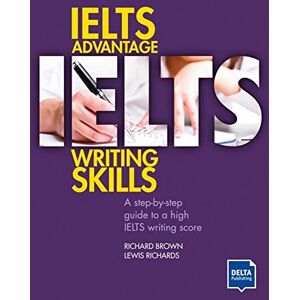 Brown, Richard IELTS Advantage Writing Skills: A step-by-step guide to a high IELTS writing score Brown, Richard IELTS Advantage Writing Skills: A step-by-step guide to a high IELTS writing score