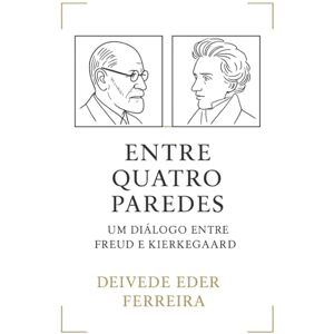 Ferreira, Deivede Entre Quatro Paredes: Um Diálogo entre Freud e Kierkegaard (Entre Quatro Paredes — Diálogos Essenciais) Ferreira, Deivede Entre Quatro Paredes: Um Diálogo entre Freud e Kierkegaard (Entre Quatro Paredes — Diálogos Essenciais)